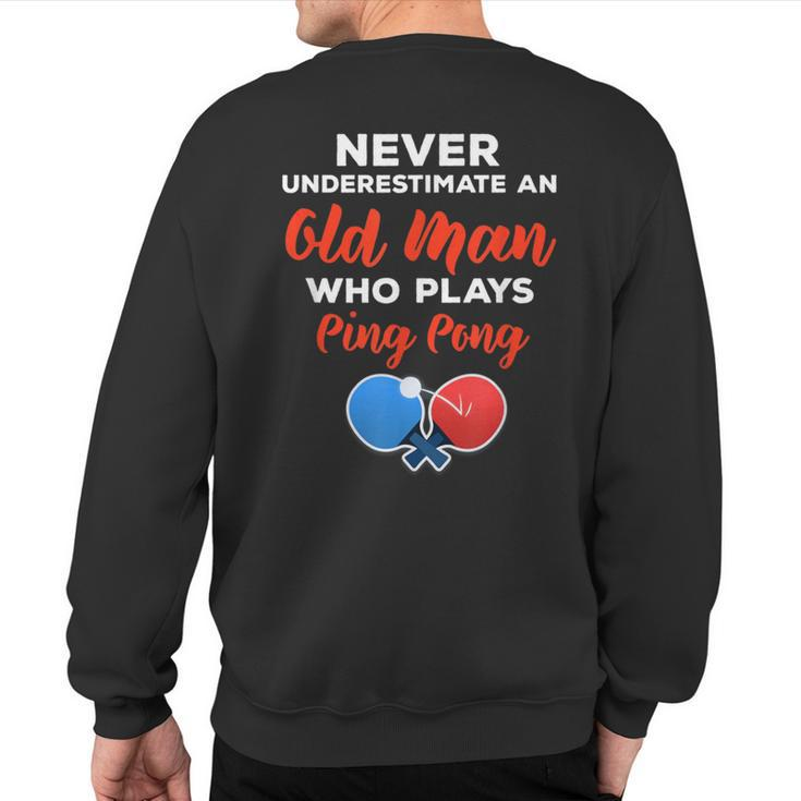 Never Underestimate An Old Man Who Plays Ping Pong Quote Sweatshirt Back Print