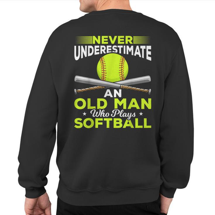 Never Underestimate An Old Man Who Plays Softball Sweatshirt Back Print