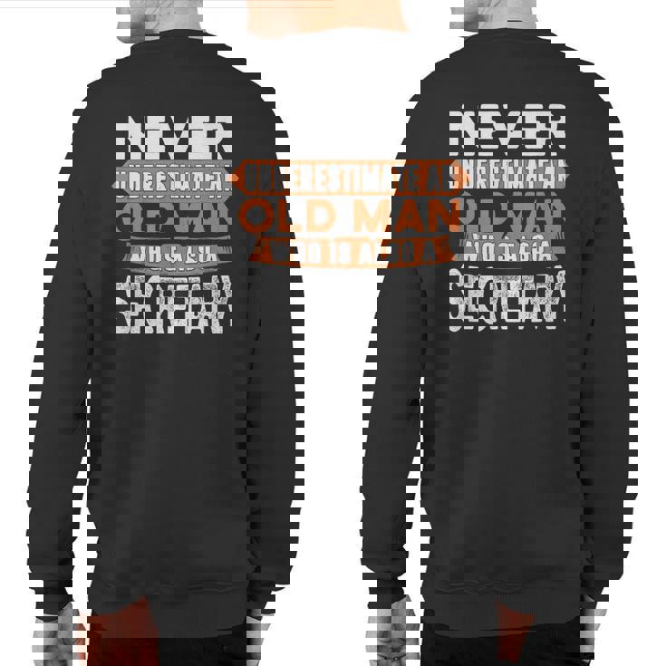 Never Underestimate An Old Man Who Is Also A Secretary Sweatshirt Back Print