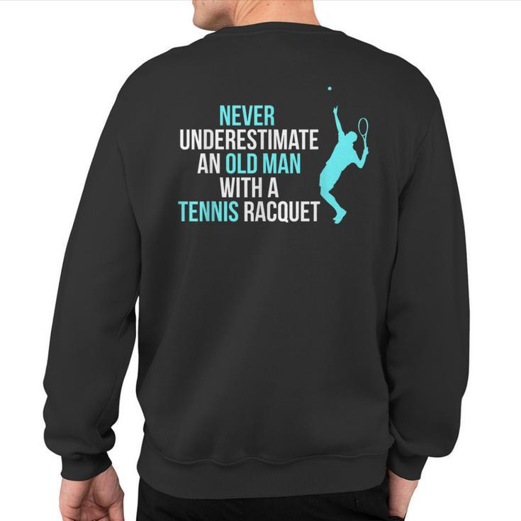 Never Underestimate An Old Man Tennis Racquet Sports Sweatshirt Back Print