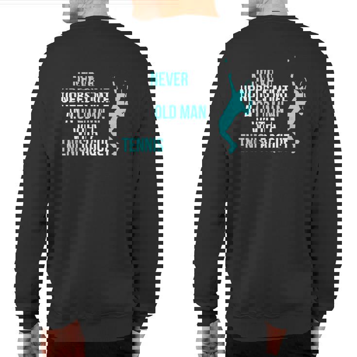 Never Underestimate An Old Man Tennis Racquet Sports Sweatshirt Back Print