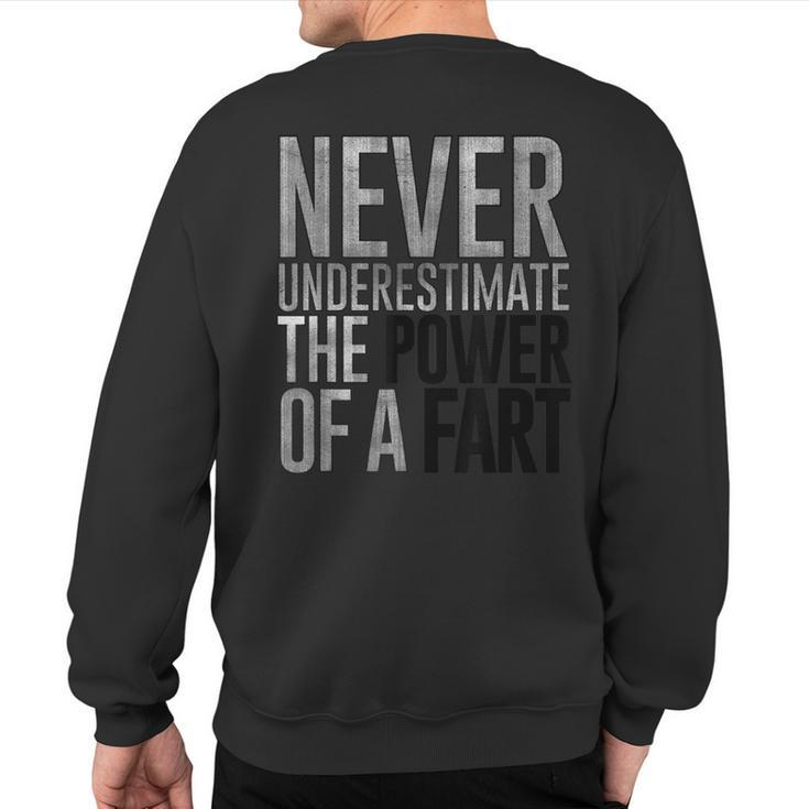 Never Underestimate The Power Of A Fart Soft Touch Sweatshirt Back Print