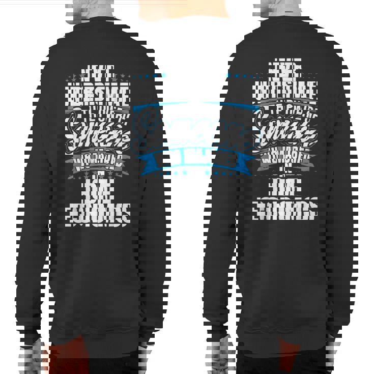 Never Underestimate The Power Of Home Economics Major Sweatshirt Back Print