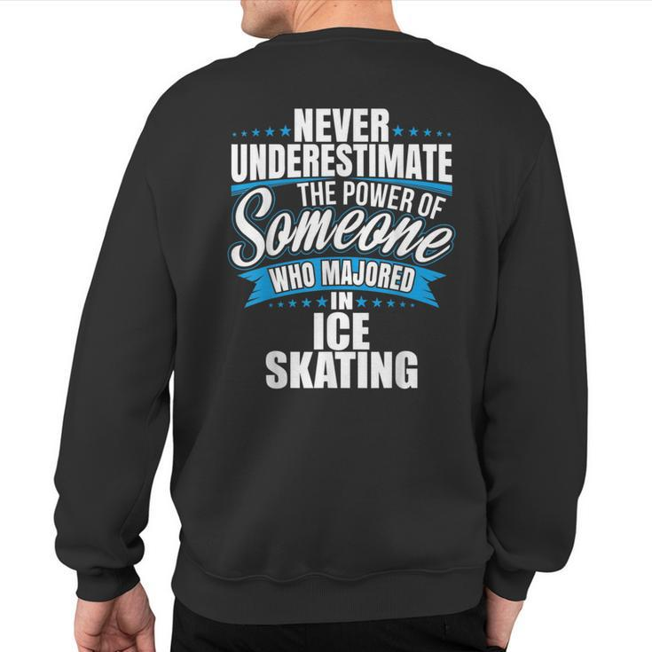 Never Underestimate The Power Of Ice Skating Major Sweatshirt Back Print