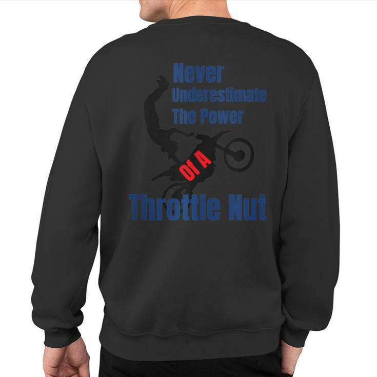 Never Underestimate The Power Of A Throttle Nut Sweatshirt Back Print