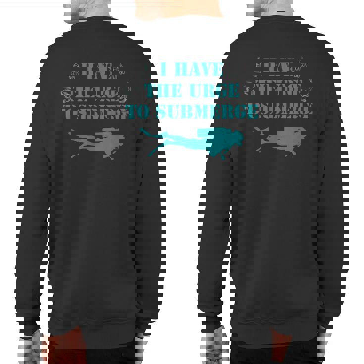 I Have The Urge To Submerge Scuba Diving Sweatshirt Back Print