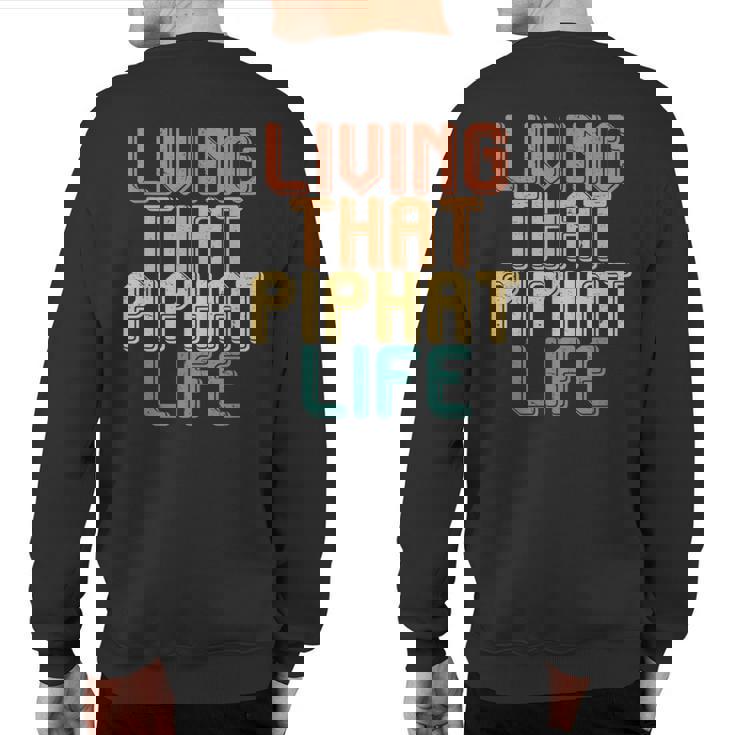 Vintage Living That Piphat Life Sweatshirt Back Print