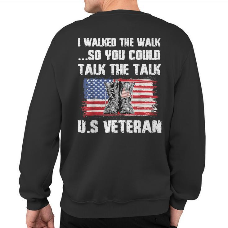 I Walked The Walk So You Could Talk The Talk US Veteran Sweatshirt Back Print