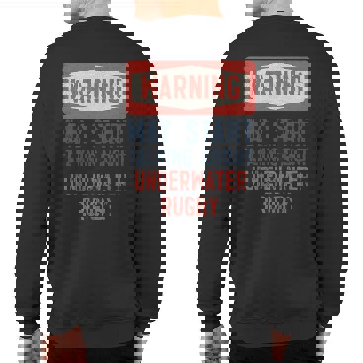 Warning May Start Talking About Underwater Rugby Sweatshirt Back Print