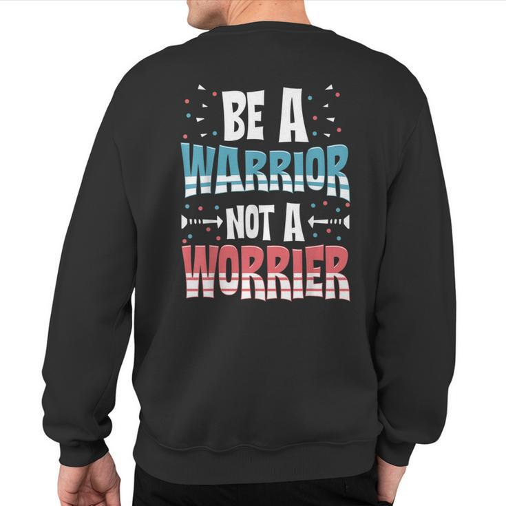 Be A Warrior Not A Worrier Motivational Pun Sweatshirt Back Print