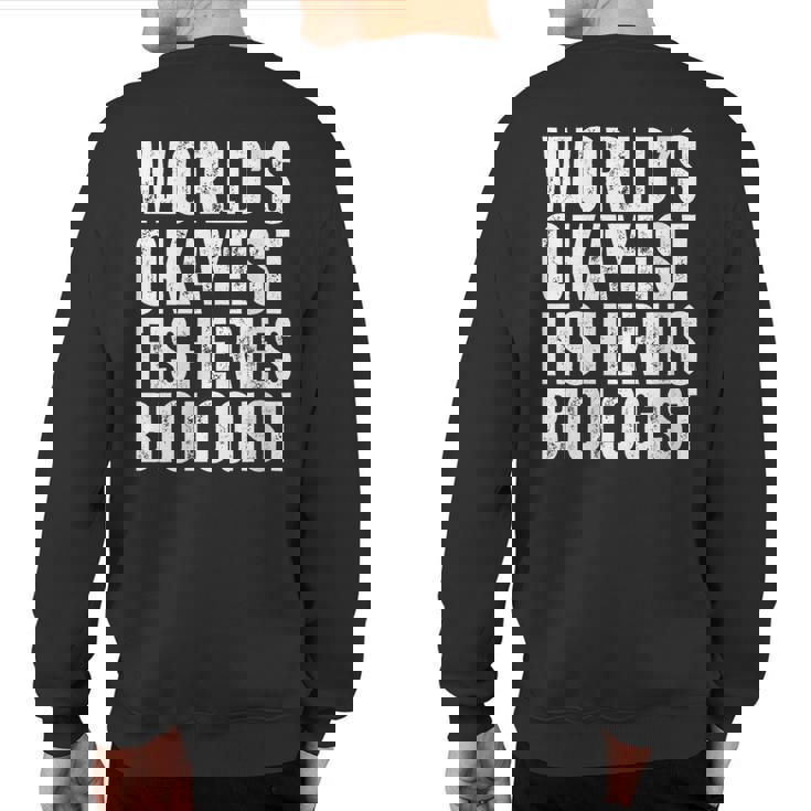 World's Okayest Fisheries Biologist Coworker Sweatshirt Back Print