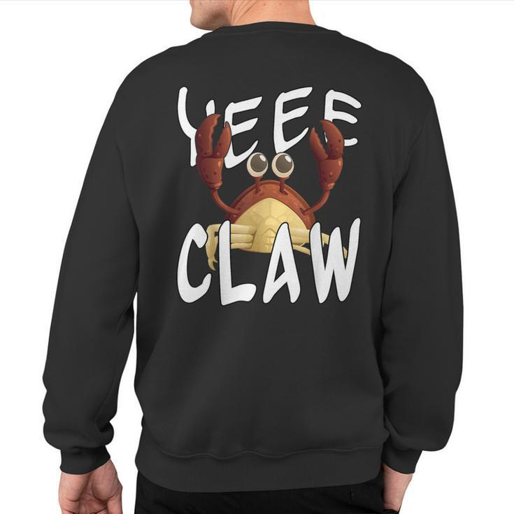 Do Ye Like Crab Claws Yee Claw Yeee Claw Crabby Sweatshirt Back Print