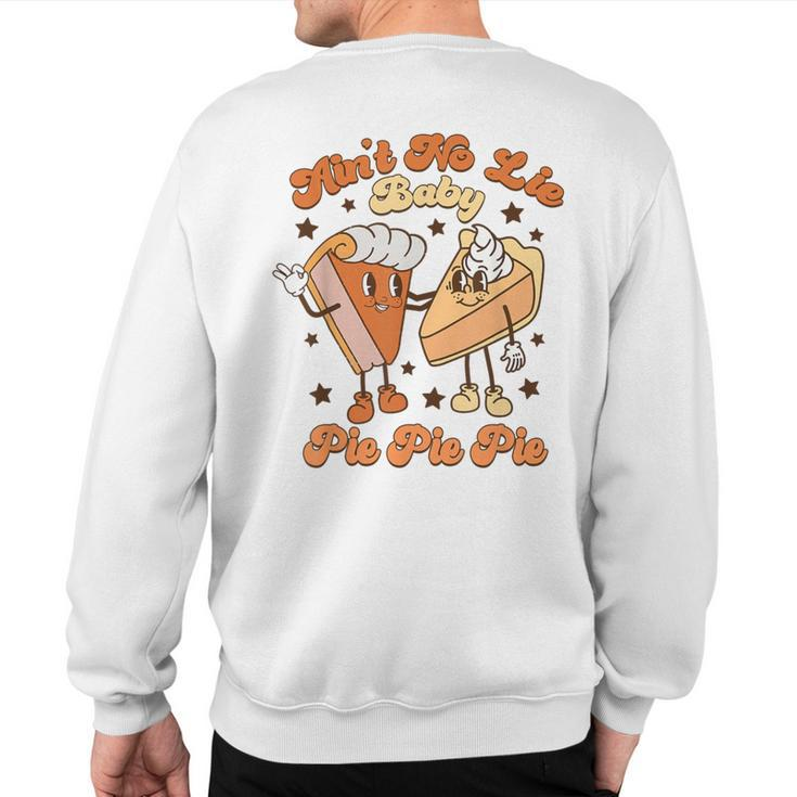 Ain't No Lie Baby Pie Pie Pie Thanksgiving Pumpkin Pie Retro Sweatshirt Back Print