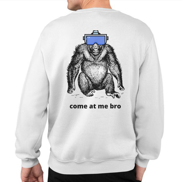 Come At Me Bro Gorilla Vr Game Virtual Reality Player Sweatshirt Back Print
