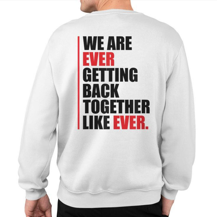 We Are Ever Getting Back Together Sweatshirt Back Print