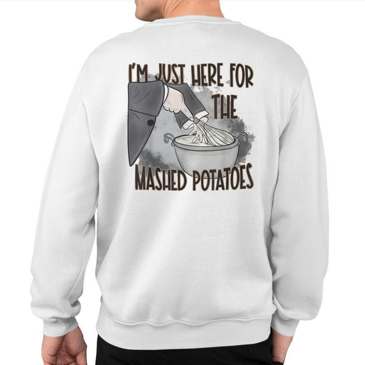 I'm Just Here For The Mashed Potatoes Cute Thanksgiving Food Sweatshirt Back Print