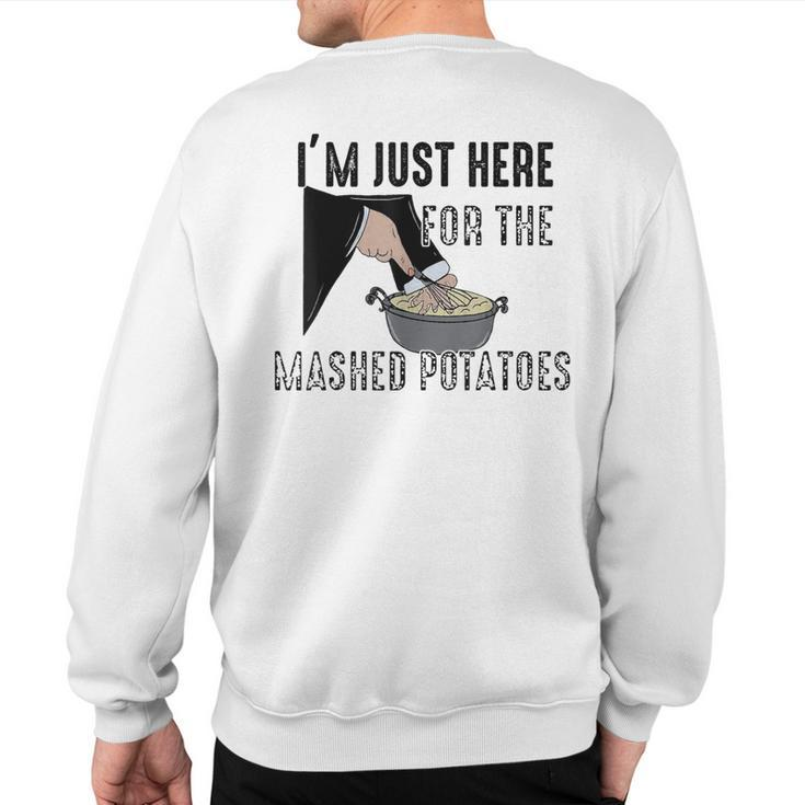 I'm Just Here For The Mashed Potatoes Sweatshirt Back Print