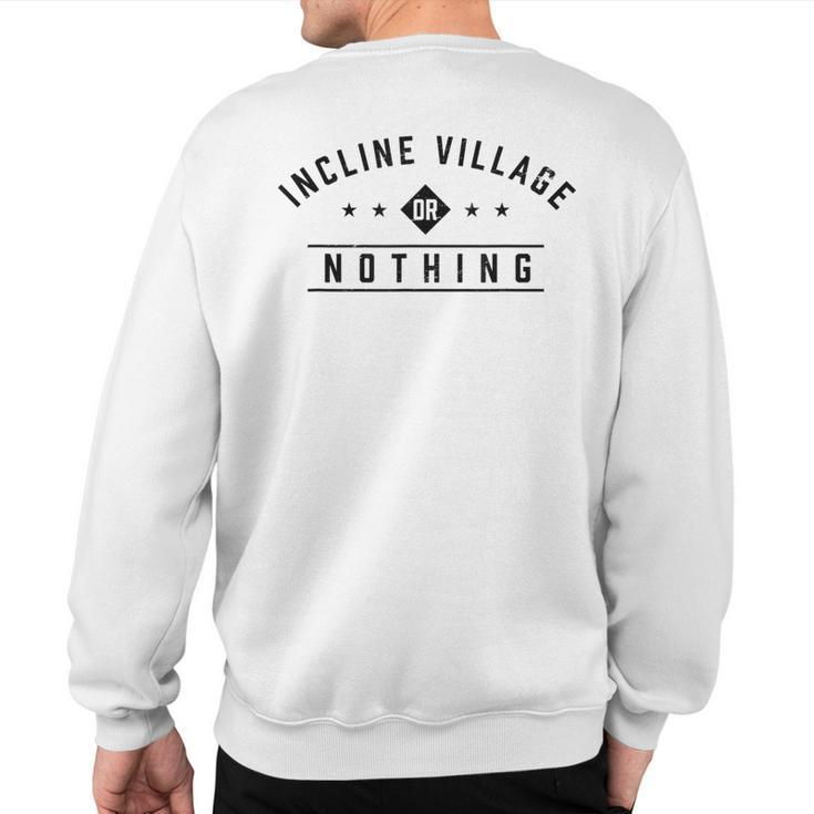 Incline Village Or Nothing Vacation Sayings Trip Quotes Sweatshirt Back Print