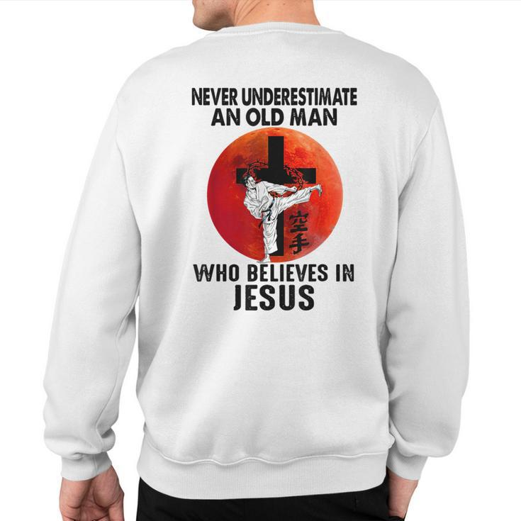 Karate Never Underestimate An Old Man Who Believes In Jesus Sweatshirt Back Print