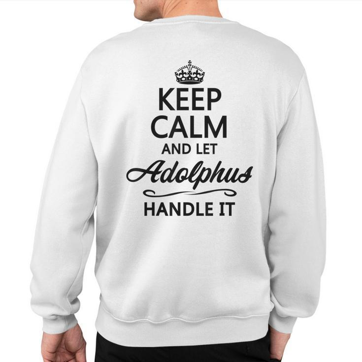 Keep Calm And Let Adolphus Handle It  Name Sweatshirt Back Print