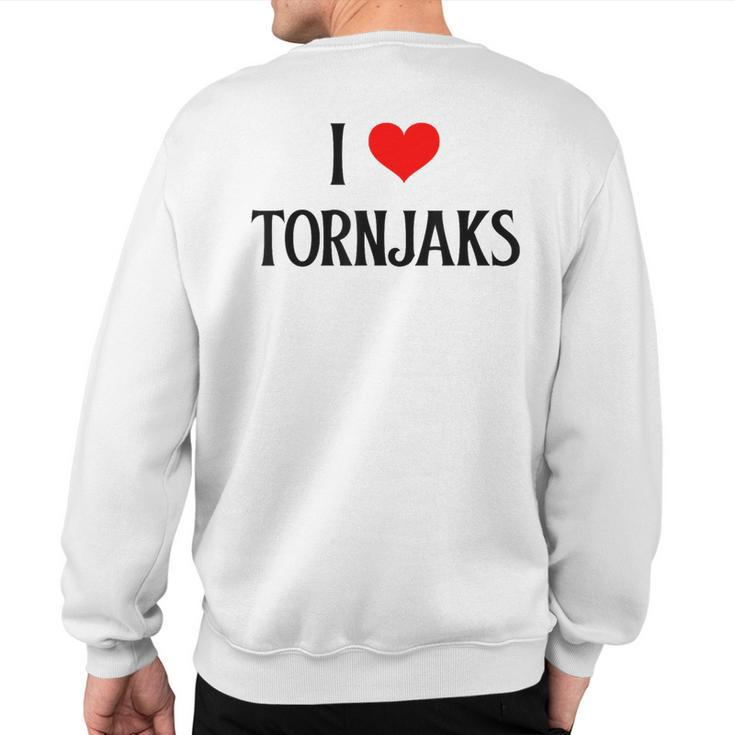 I Love Tornjaks I Heart Tornjaks Dog Lover Pet Puppy Dog Sweatshirt Back Print