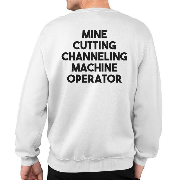 Mine Cutting Channeling Machine Operator Sweatshirt Back Print