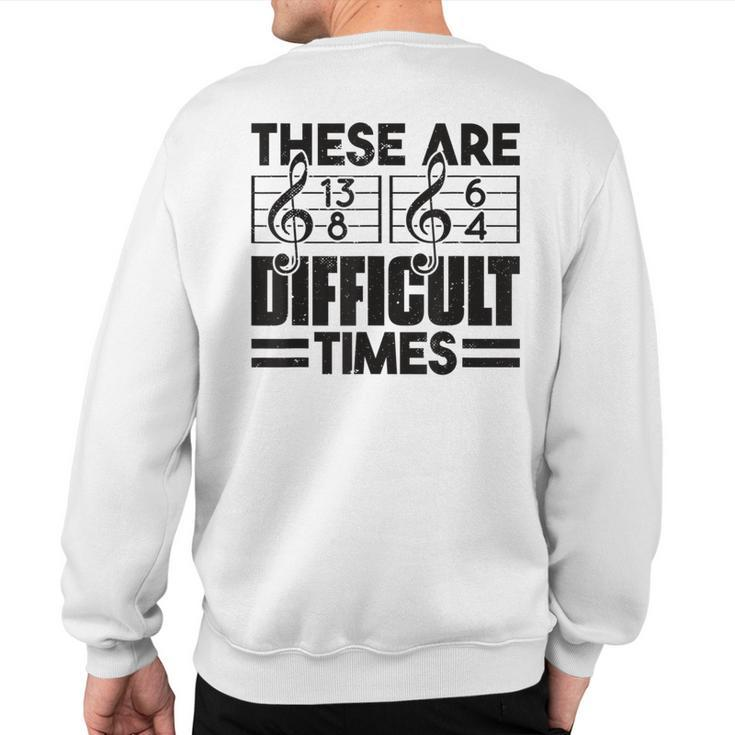 Musician These Are Difficult Times Music Sweatshirt Back Print