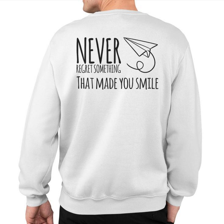 Never Regret Something That Made You Smile Sweatshirt Back Print