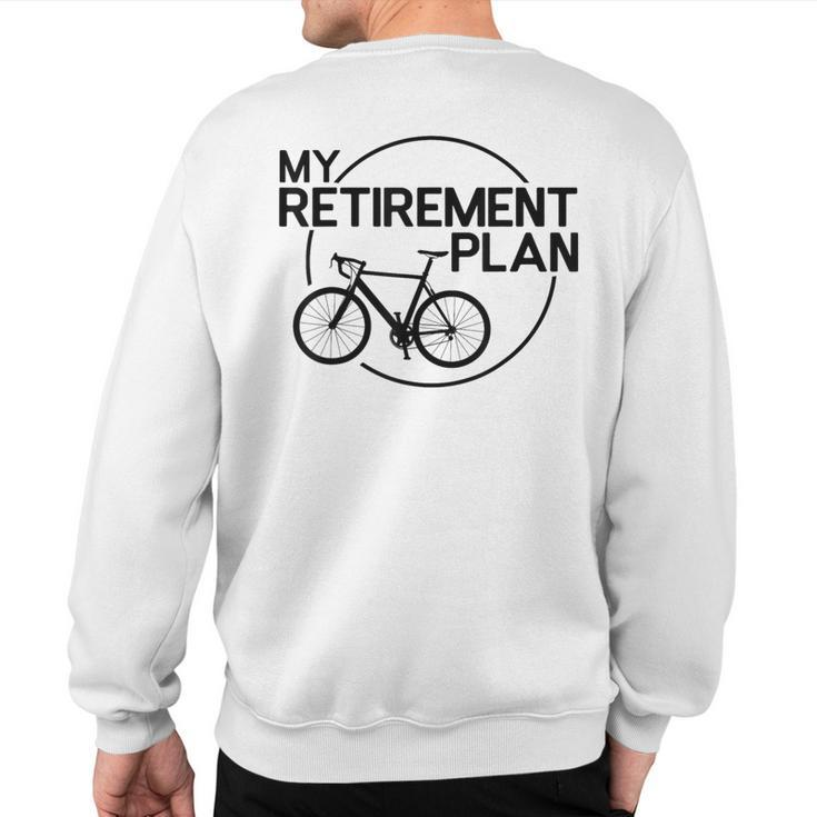 My Retirement Plan Bicycle Bike Retirement Bicycle Sweatshirt Back Print