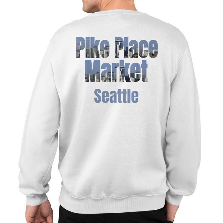 Seattle Skyline Pike Place Market Neighborhood Sweatshirt Back Print