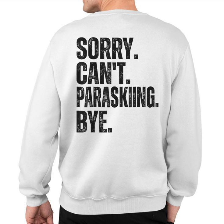 Sorry Can't Paraskiing Bye Sweatshirt Back Print