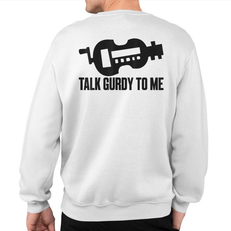 Talk Gurdy To Me Hurdy Music Musical Instrument Sweatshirt Back Print