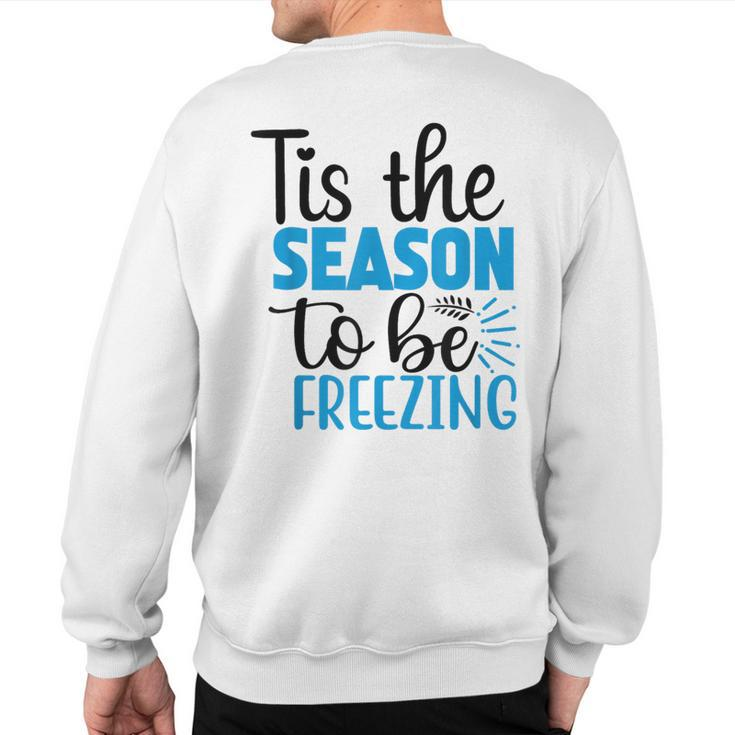 Tis The Season To Be Freezing Winter Holiday Christmas Sweatshirt Back Print