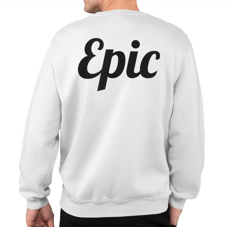 Top That Says Epic On It Graphic Sweatshirt Back Print