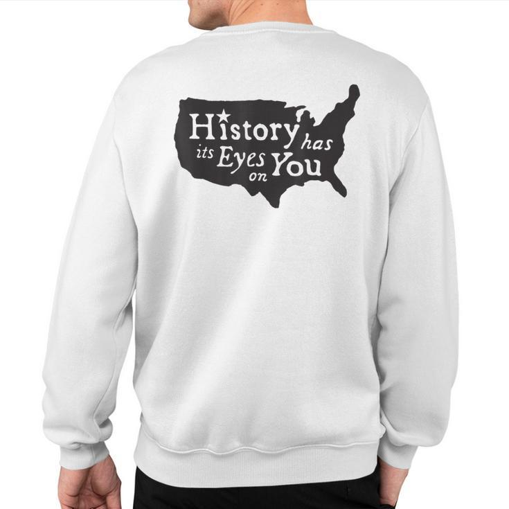 History Has Its Eyes On You Sweatshirt Back Print