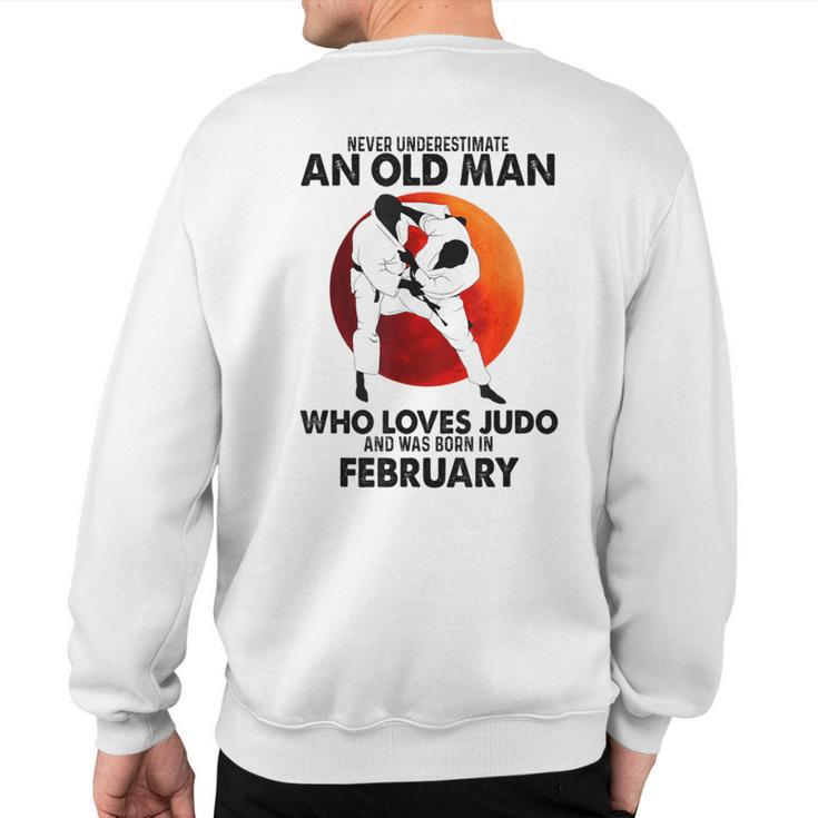 Never Underestimate An Old February Man Who Loves Judo Sweatshirt Back Print