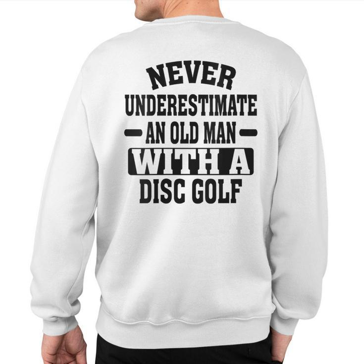 Never Underestimate An Old Man With A Disk Golf Humor Sweatshirt Back Print