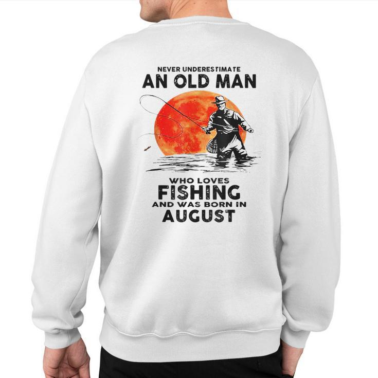 Never Underestimate Old Man Who Love Fishing August Sweatshirt Back Print