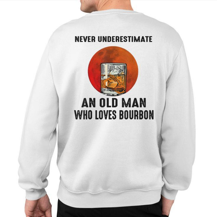 Never Underestimate An Old Man Who Loves Bourbon Sweatshirt Back Print