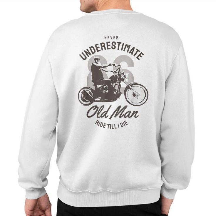 Never Underestimate Old Man Ride Motorcycle Rider Biker Sweatshirt Back Print