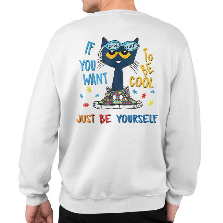 If You Want To Be Cool Just Be Yourself Cat Autism Warrior Sweatshirt Back Print