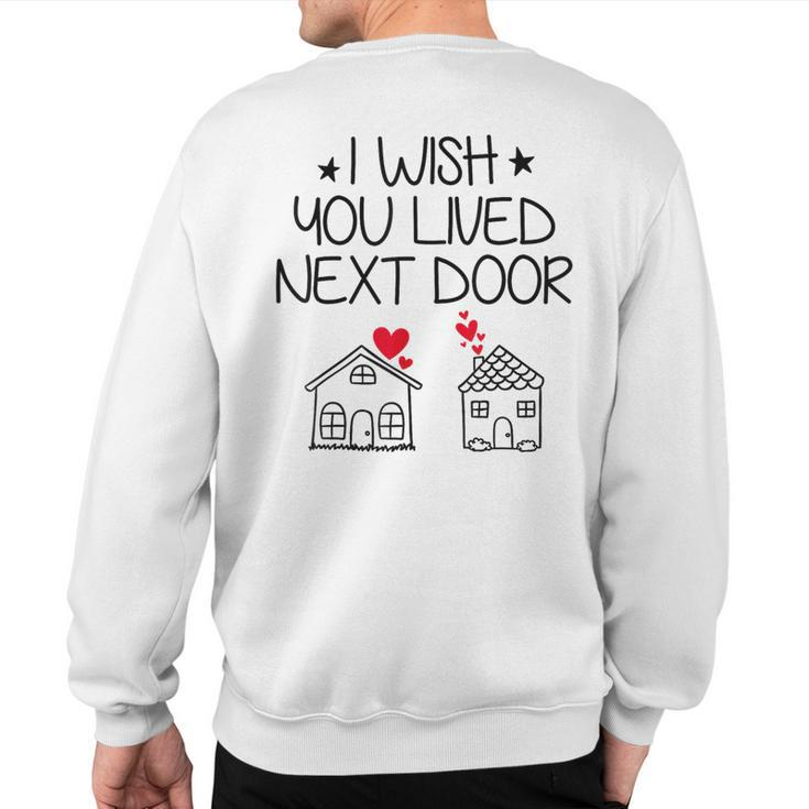 I Wish You Lived Next Door Bestie Bff Valentine’S Day Sweatshirt Back Print