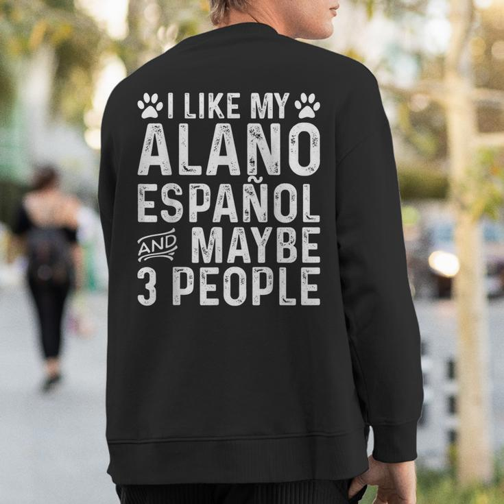 I Like My Alano Espanol And Maybe Spanish Dog Owner Sweatshirt Back Print