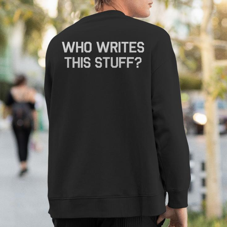 Author Who Writes This Stuff Script Screen Writer Sweatshirt Back Print