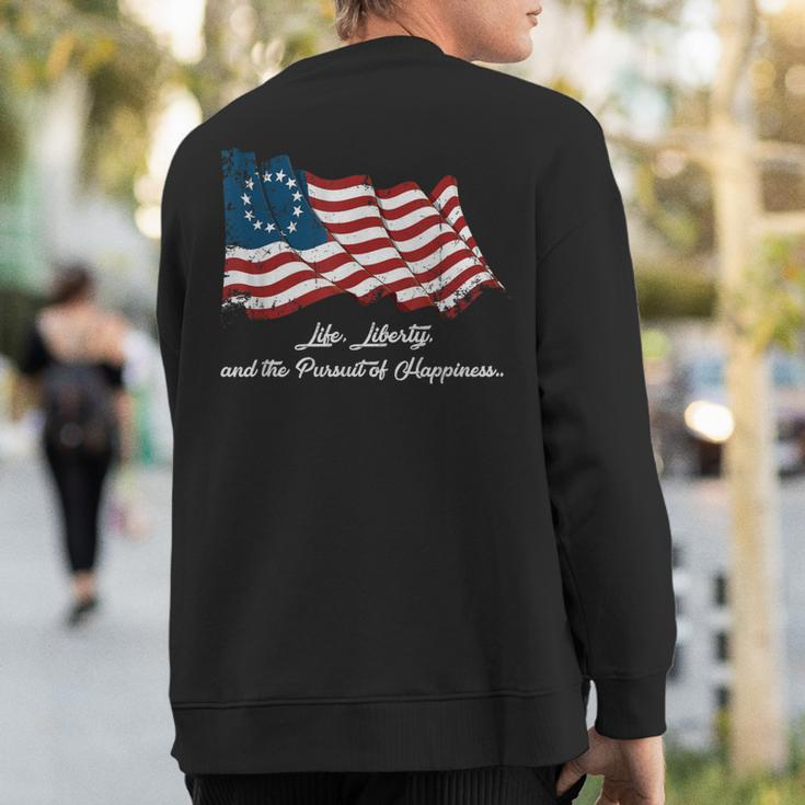 Betsy Ross Life Liberty And The Pursuit Of Happiness Flag Sweatshirt Back Print
