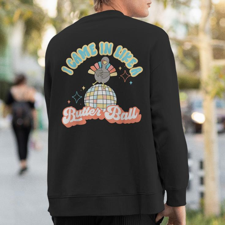 I Came In Like A Butterball Retro Thanksgiving Turkey Sweatshirt Back Print