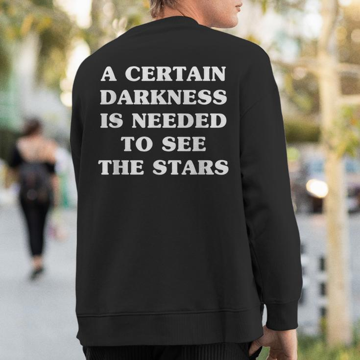A Certain Darkness Is Needed To See The Stars Life Motto Sweatshirt Back Print