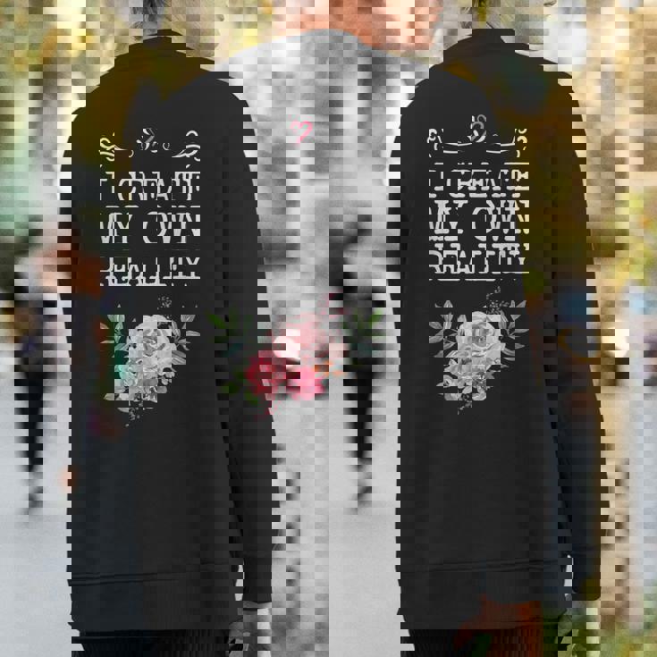 I Create My Own Reality Inspirational Entrepreneur Quote Sweatshirt Back Print
