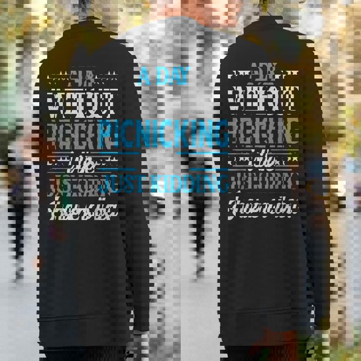 A Day Without Picnicking Picnicking Sweatshirt Back Print A Day Without Picnicking Picnicking Sweatshirt Back Print
