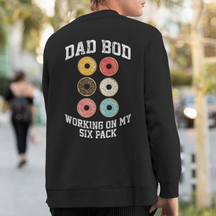 Donut Dad Bod Working On My Six Pack Dad Jokes Father's Day Sweatshirt Back Print